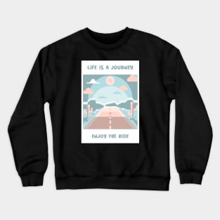 Life is a journey, enjoy the ride Crewneck Sweatshirt